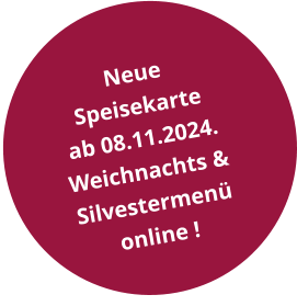 Neue  Speisekarte  ab 08.11.2024. Weichnachts & Silvestermenü  online !